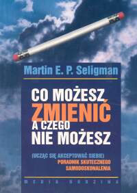 Image of Co możesz zmienić a czego nie możesz. Poradnik skutecznego samodoskonalenia