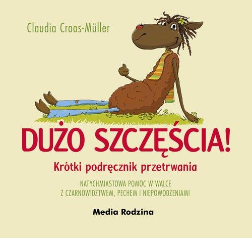 Image of Dużo szczęścia! Krótki podręcznik przetrwania natychmiastowa pomoc w walce z czarnowidztwem, pechem i niepowodzeniami