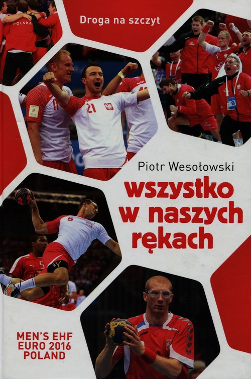 Image of Wszystko w naszych rękach. Historia reprezentacji Polski w piłce ręcznej liczona w sekundach
