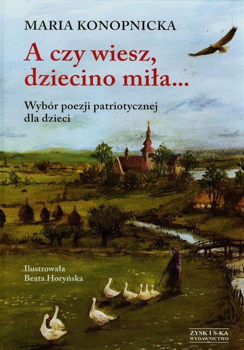 Image of A czy wiesz dziecino miła. Wybór poezji patriotycznej dla dzieci