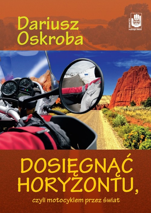 Image of Dosięgnąć horyzontu czyli motocyklem przez świat