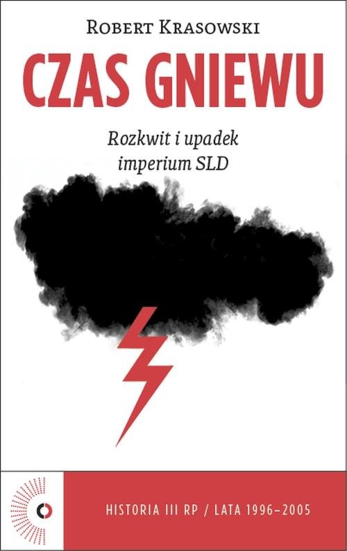 Image of Czas Gniewu. Rozkwit i upadek imperium SLD