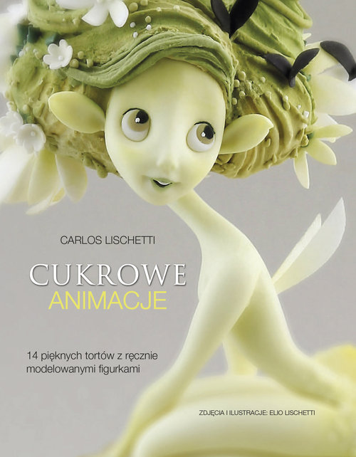 Image of Cukrowe animacje 14 pięknych tortów z ręcznie modelowanymi figurkami