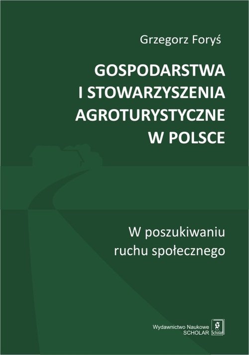 Image of Gospodarstwa i stowarzyszenia agroturystyczne w Polsce W poszukiwaniu ruchu społecznego