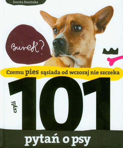 Image of 101 pytań o psy czyli czemu pies sąsiada od wczoraj nie szczeka