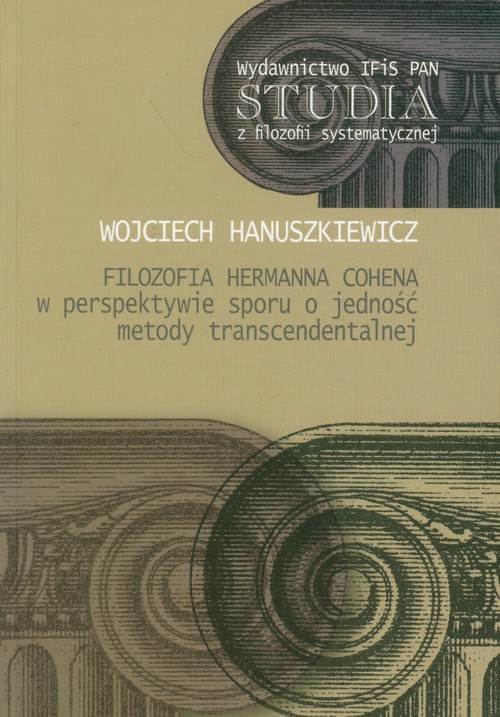 Image of Filozofia Hermanna Cohena w perspektywie sporu o jedność metody transcendentalnej
