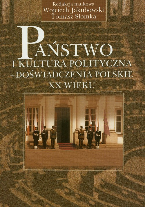 Image of Państwo i kultura polityczna - doświadczenia ppolskie XX wieku