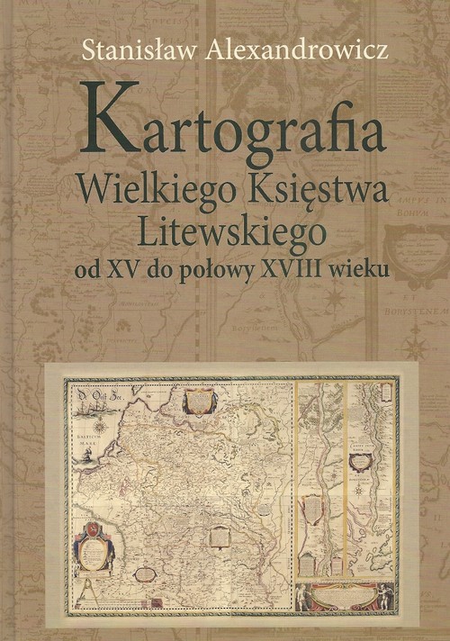 Image of Kartografia Wielkiego Księstwa Litewskiego od XV do połowy XVIII wieku