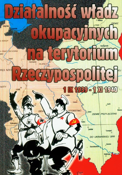 Image of Działalność władz okupacyjnych na terytorium Rzeczypospolitej 1 IX 1939-1 XI 1940