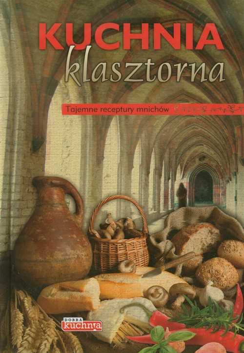Image of Dobra kuchnia Kuchnia klasztorna Tajemne receptury mnichów