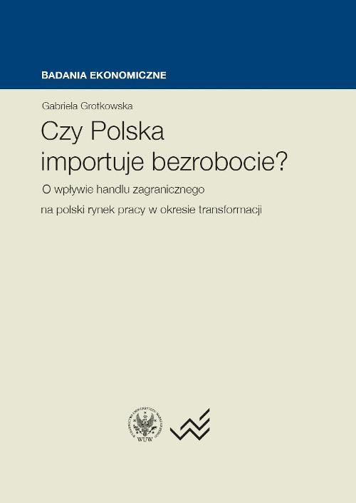 Image of Czy Polska importuje bezrobocie? O wpływie handlu zagranicznego na polski rynek pracy w okresie transformacji