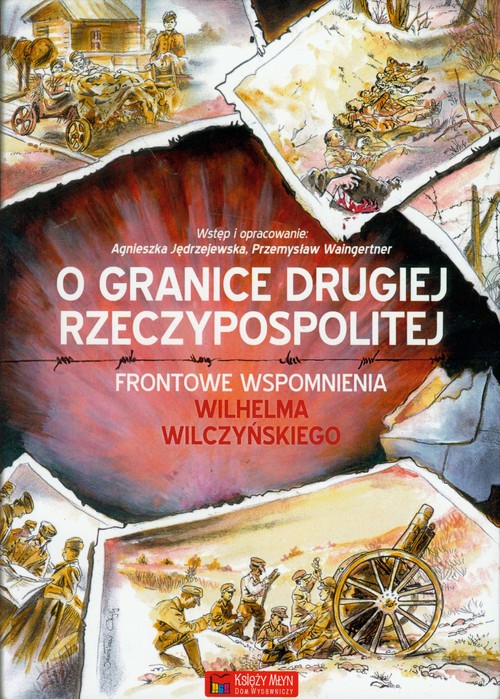 Image of O granice Drugiej Rzeczypospolitej Frontowe wspomnienia Wilhelma Wilczyńskiego