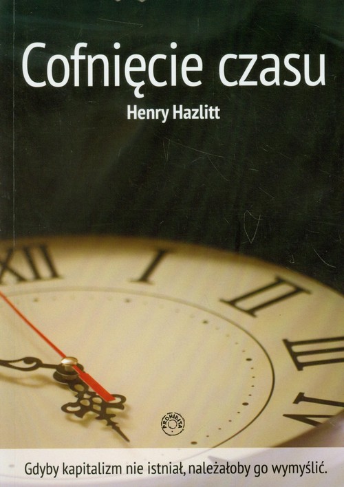 Image of Cofnięcie czasu Gdyby kapitalizm nie istniał, należałoby go wymyślić.