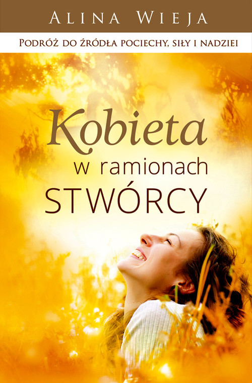 Image of Kobieta w ramionach Stwórcy Podróż do źródła pociechy, siły i nadziei