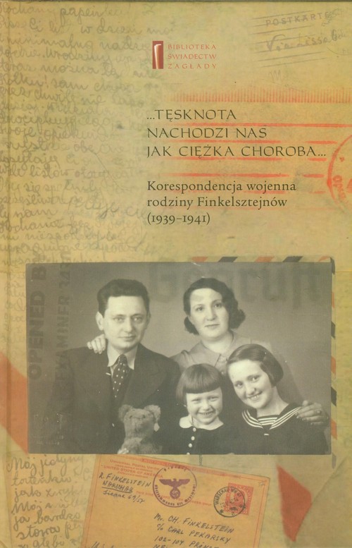 Image of Tęsknota nachodzi nas jak ciężka choroba Korespondencja wojenna rodziny Finkelsztejnów (1939-1941)