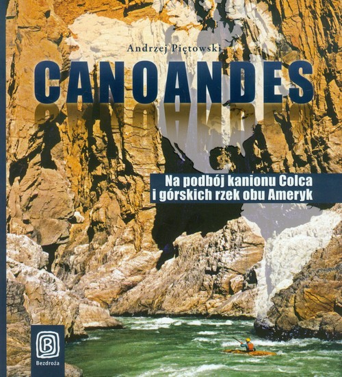 Image of Canoandes Na podbój kanionu Colca i górskich rzek obu Ameryk