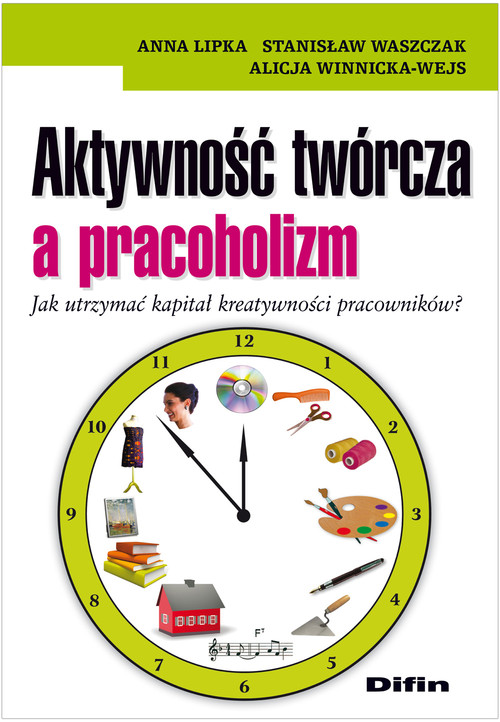 Image of Aktywność twórcza a pracoholizm Jak utrzymać kapitał kreatywności pracowników? Jak utrzymać kapitał kreatywności pracowników?