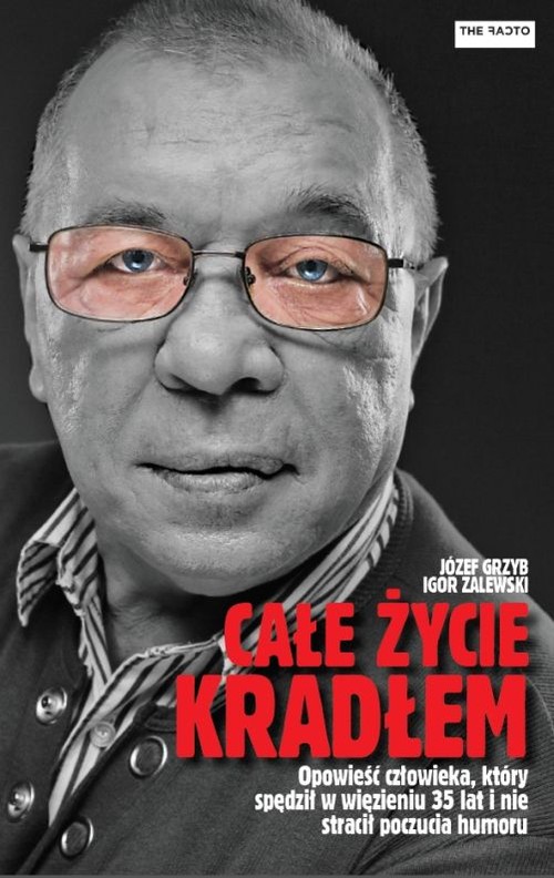 Image of Całe życie kradłem Opowieść o człowieku, który spędził w więzieniu 35 lat i nie stracił poczucia humoru