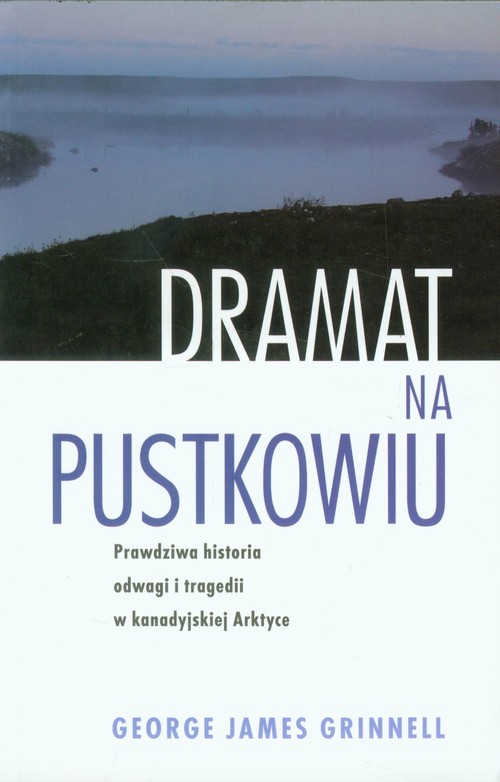 Image of Dramat na pustkowiu Prawdziwa historia odwagi i tragedii w kanadyjskiej Arktyce