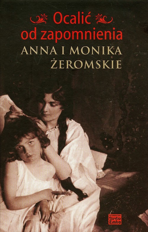 Image of Ocalić od zapomnienia Anna i Monika Żeromskie
