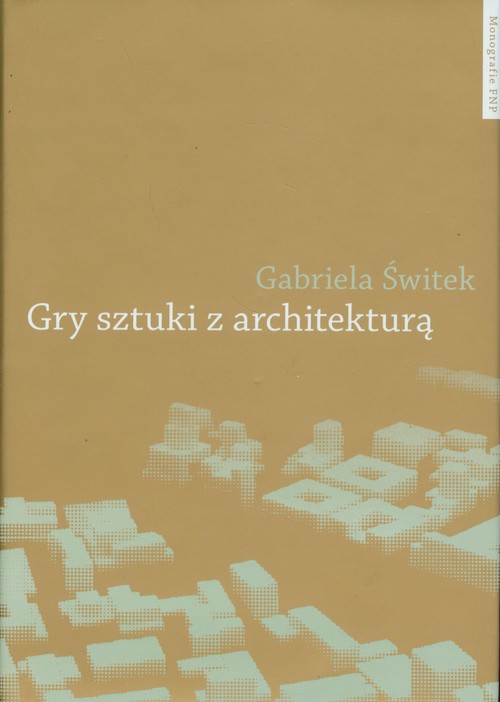 Image of Gry sztuki z architekturą Nowoczesne powinowactwa i współczesne integracje
