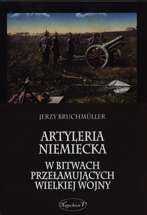 Image of Artyleria niemiecka w bitwach przełamujących Wielkiej Wojny