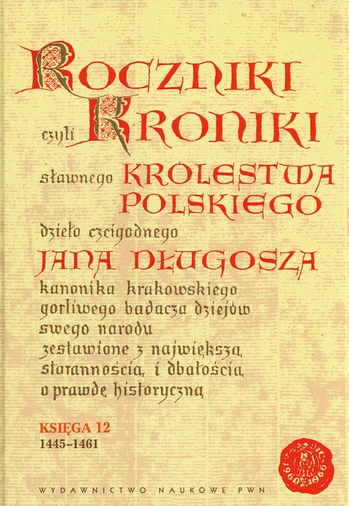 Image of Roczniki czyli Kroniki sławnego Królestwa Polskiego Księga dwunasta 1445-1461