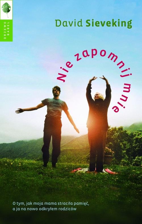 Image of Nie zapomnij mnie O tym, jak moja mama straciła pamięć, a ja na nowo odkryłem swoich rodziców