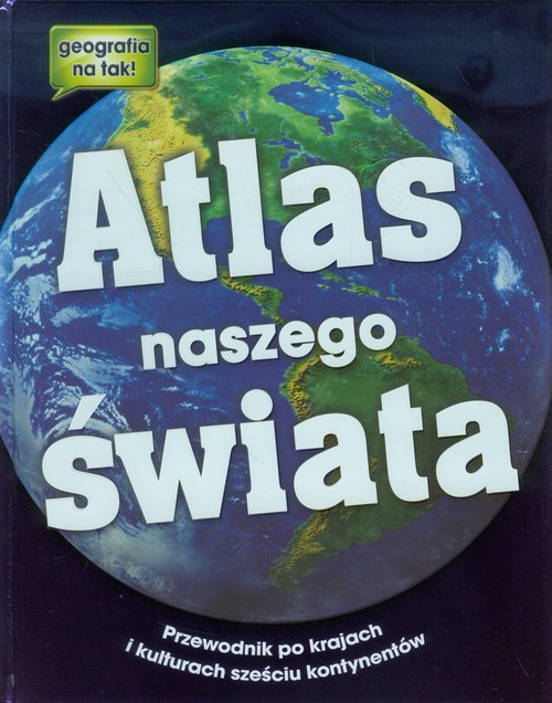 Image of Atlas naszego świata Przewodnik po krajach i kulturach sześciu kontynentów