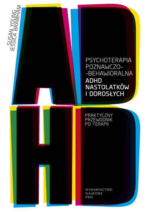 Image of Psychoterapia poznawczo-behawioralna ADHD nastolatków i dorosłych Praktyczny przewodnik po terapii