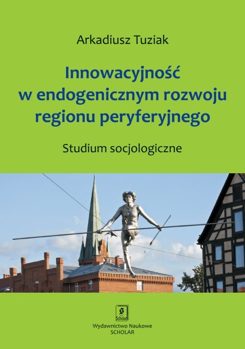 Image of Innowacyjność w endogenicznym rozwoju regionu peryferyjnego Studium socjologiczne