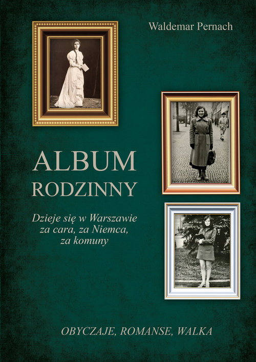 Image of Album rodzinny Dzieje się w Warszawie za cara, za Niemca, za komuny