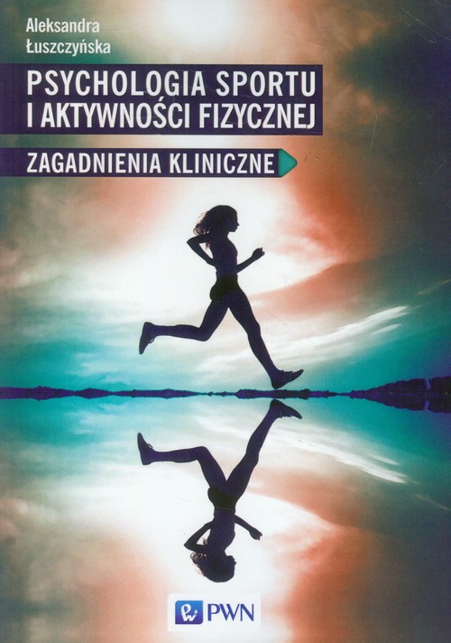 Image of Psychologia sportu i aktywności fizycznej Zagadnienia kliniczne