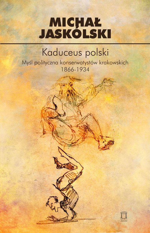 Image of Kaduceus polski Myśl polityczna konserwatystów krakowskich 1866-1934