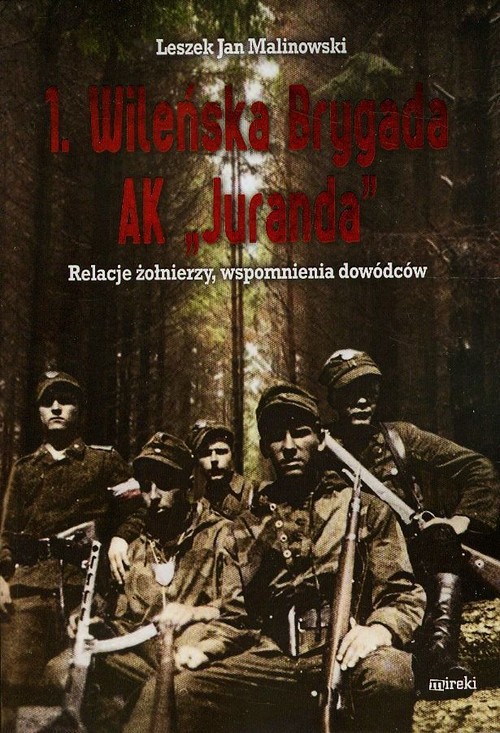 Image of 1 Wileńska Brygada AK Juranda Relacje żołnierzy, wspomnienia dowódców