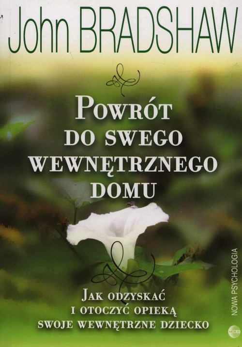 Image of Powrót do swego wewnętrznego domu Jak odzyskać i otoczyć opieką swoje wewnętrzne dziecko