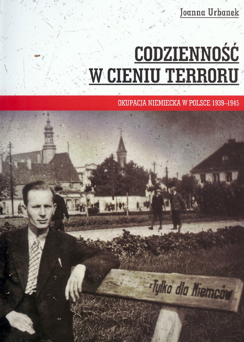Image of Codzienność w cieniu terroru Okupacja niemiecka w Polsce 1939-1945