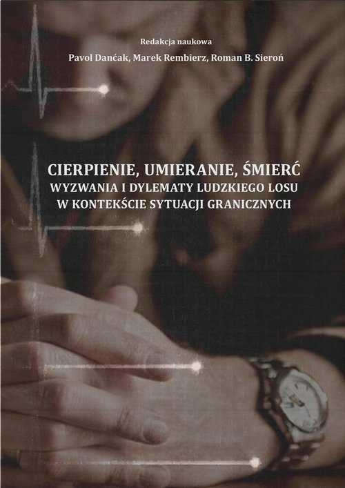 Image of Cierpienie umieranie śmierć Wyzwania i dylematy ludzkiego losu w kontekście sytuacji granicznych