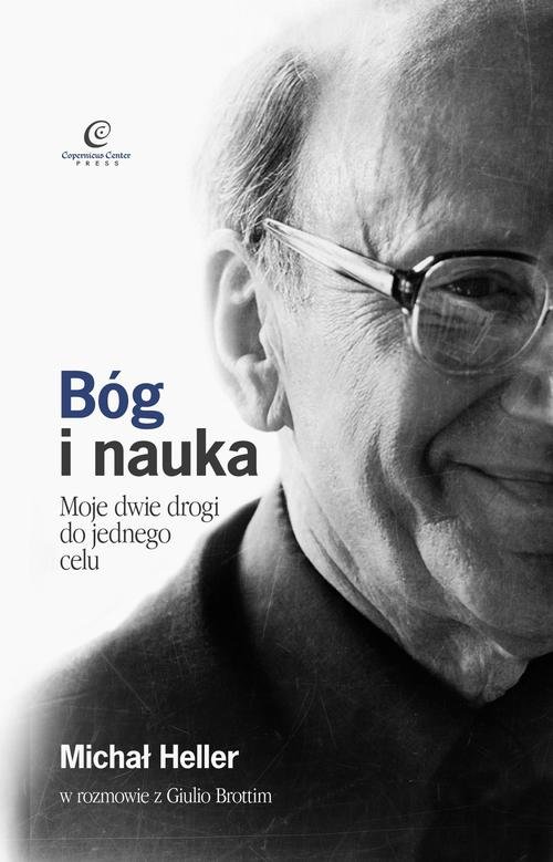 Image of Bóg i nauka Moje dwie drogi do jednego celu. Michał Heller w rozmowie z Giulio Brottim