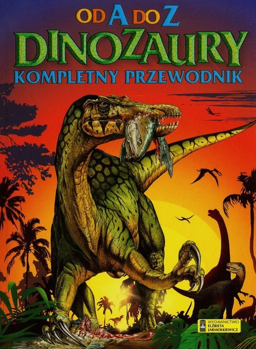 Image of Dinozaury Od A do Z Kompletny przewodnik