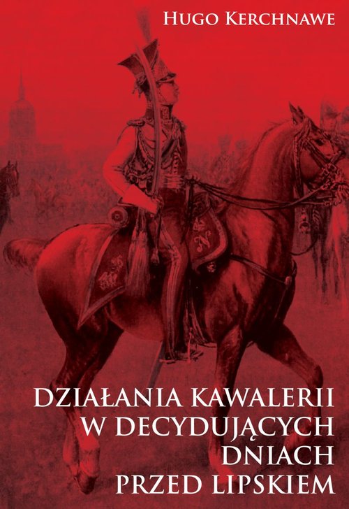 Image of Działania kawalerii w decydujących dniach przed Lipskiem