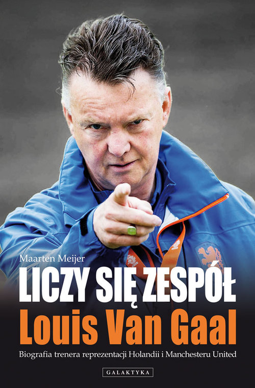 Image of Liczy się zespół Louis Van Gaal Biografia trenera reprezentacji Holandii i Manchesteru United