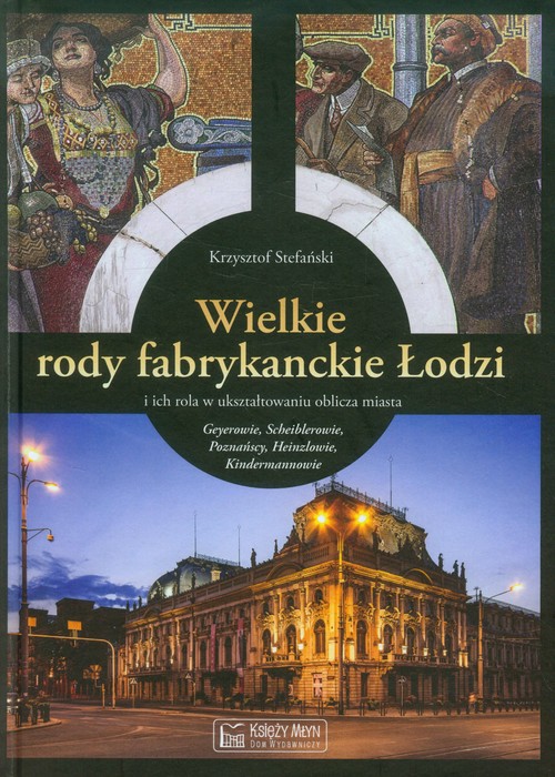 Image of Wielkie rody fabrykanckie Łodzi i ich rola w ukształtowaniu oblicza miasta