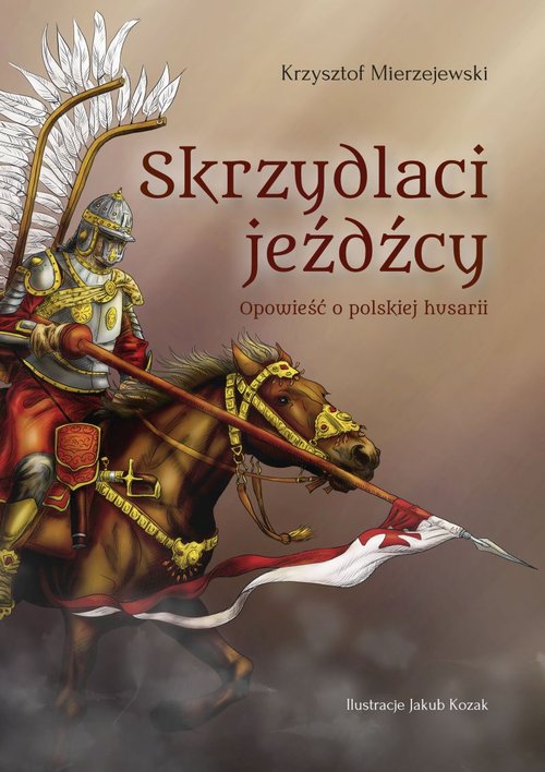 Image of Skrzydlaci jeźdźcy Opowieść o polskiej husarii