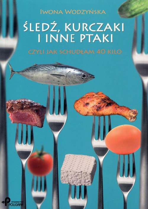 Image of Śledź, kurczaki i inne ptaki czyli jak schudłam 40 kilo