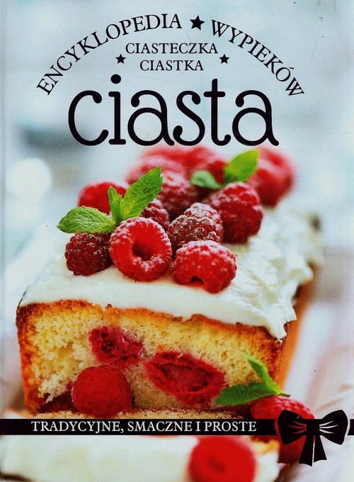 Image of Ciasta ciastka ciasteczka Encyklopedia wypieków Tradycyjne, smaczne i proste