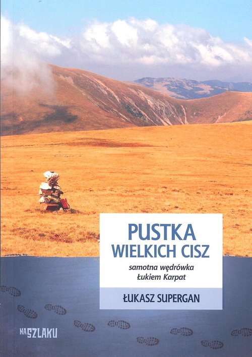 Image of Pustka wielkich cisz Samotna wędrówka Łukiem Karpat