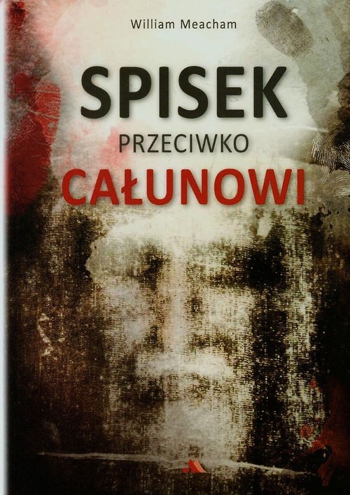 Image of Spisek przeciwko Całunowi Jak błędnie potępiono i zbezczeszczono najcenniejszą chrześcijańską relikwię