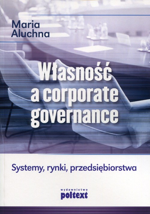 Image of Własność a corporate governance Systemy, rynki, przedsiębiorstwa