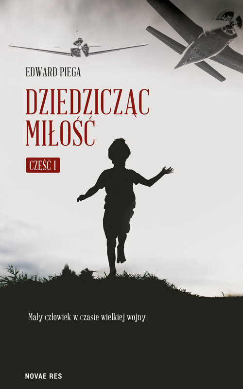 Image of Dziedzicząc miłość Część I. Mały człowiek w czasie wielkiej wojny